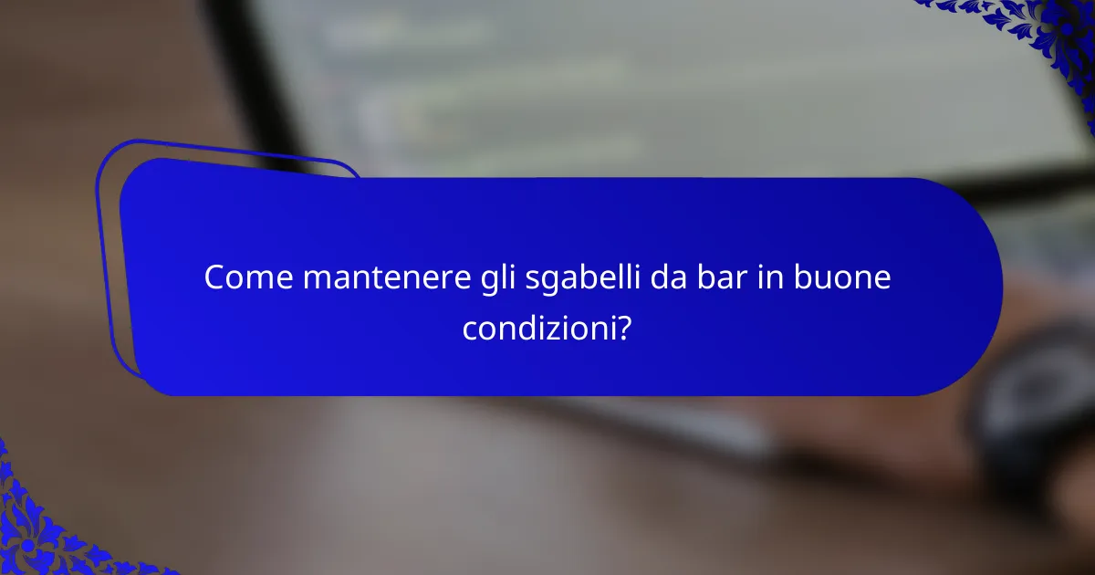 Come mantenere gli sgabelli da bar in buone condizioni?