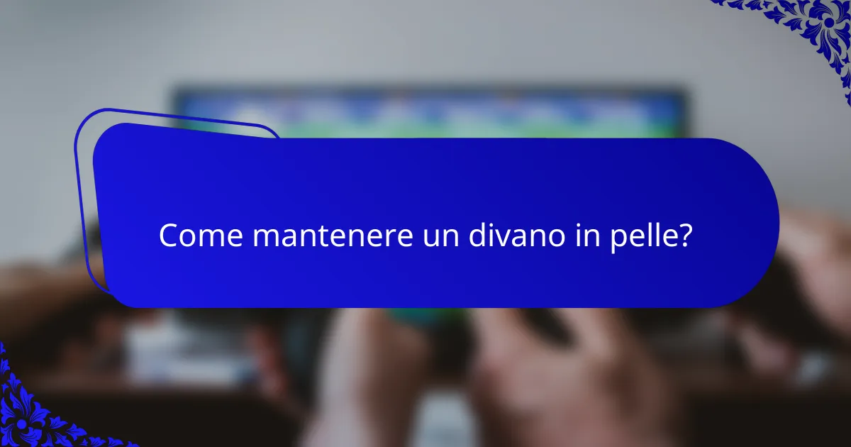 Come mantenere un divano in pelle?