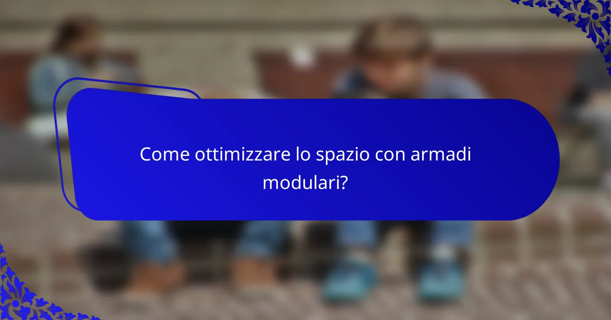 Come ottimizzare lo spazio con armadi modulari?