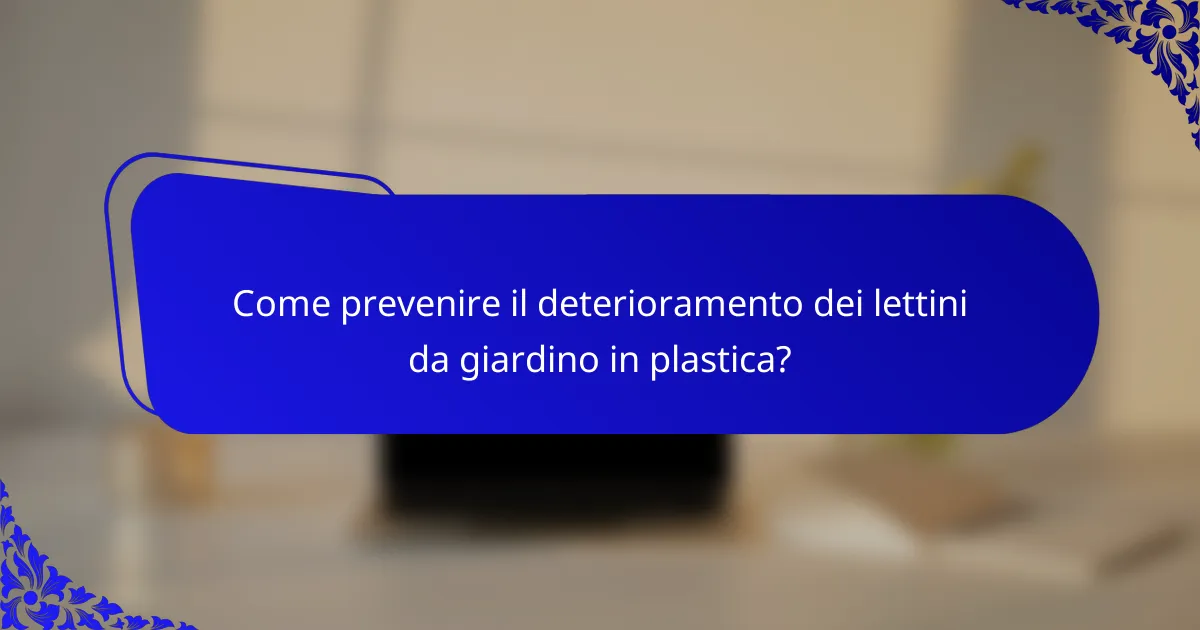 Come prevenire il deterioramento dei lettini da giardino in plastica?