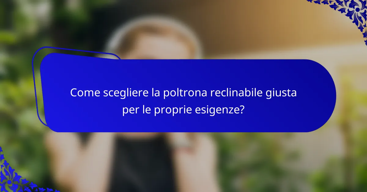 Come scegliere la poltrona reclinabile giusta per le proprie esigenze?