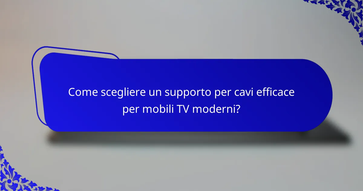 Come scegliere un supporto per cavi efficace per mobili TV moderni?