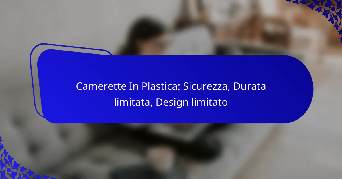 Camerette In Plastica: Sicurezza, Durata limitata, Design limitato