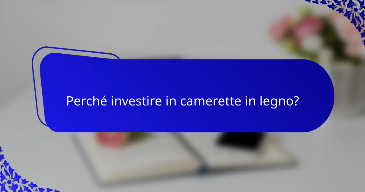 Perché investire in camerette in legno?