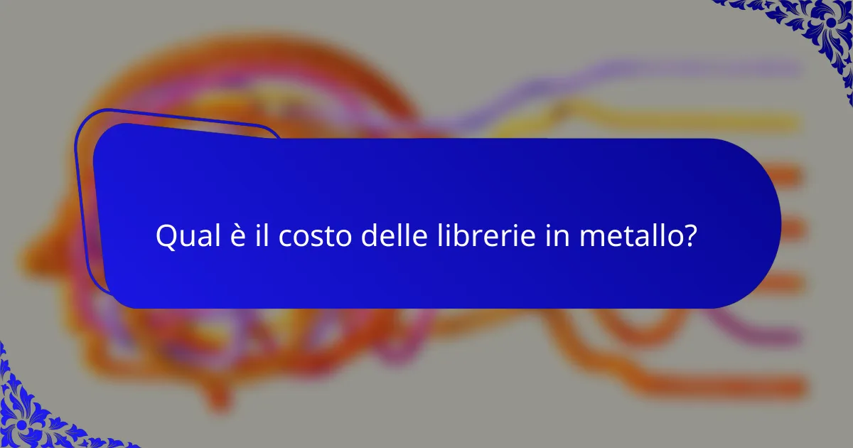 Qual è il costo delle librerie in metallo?