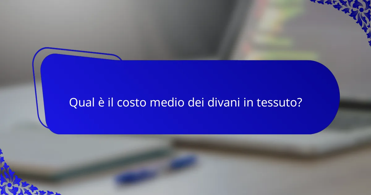 Qual è il costo medio dei divani in tessuto?