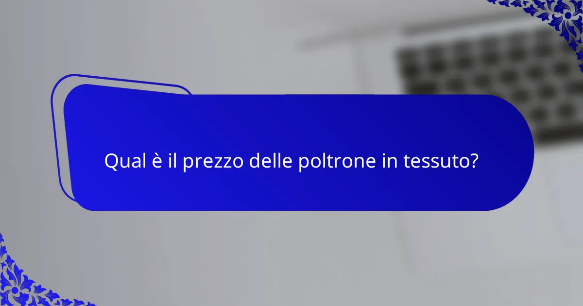 Qual è il prezzo delle poltrone in tessuto?