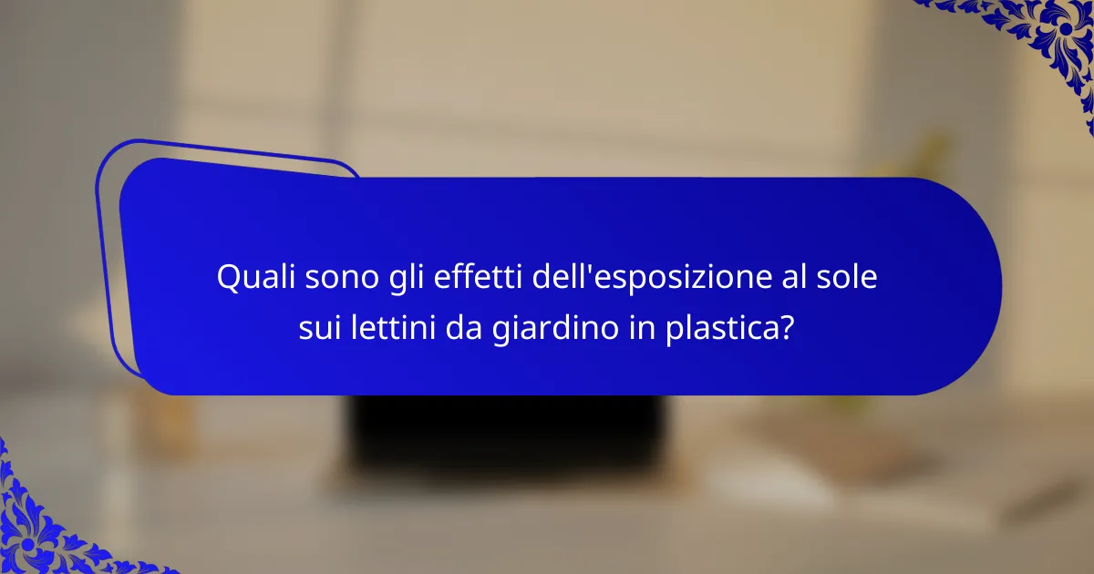 Quali sono gli effetti dell'esposizione al sole sui lettini da giardino in plastica?