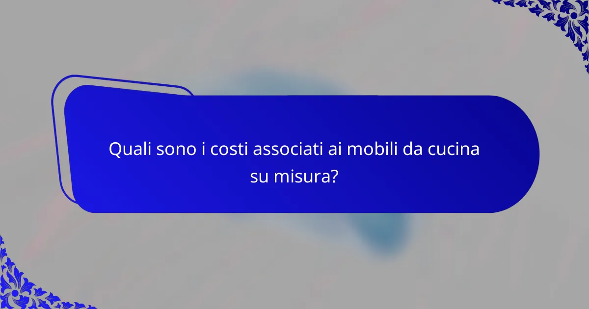 Quali sono i costi associati ai mobili da cucina su misura?