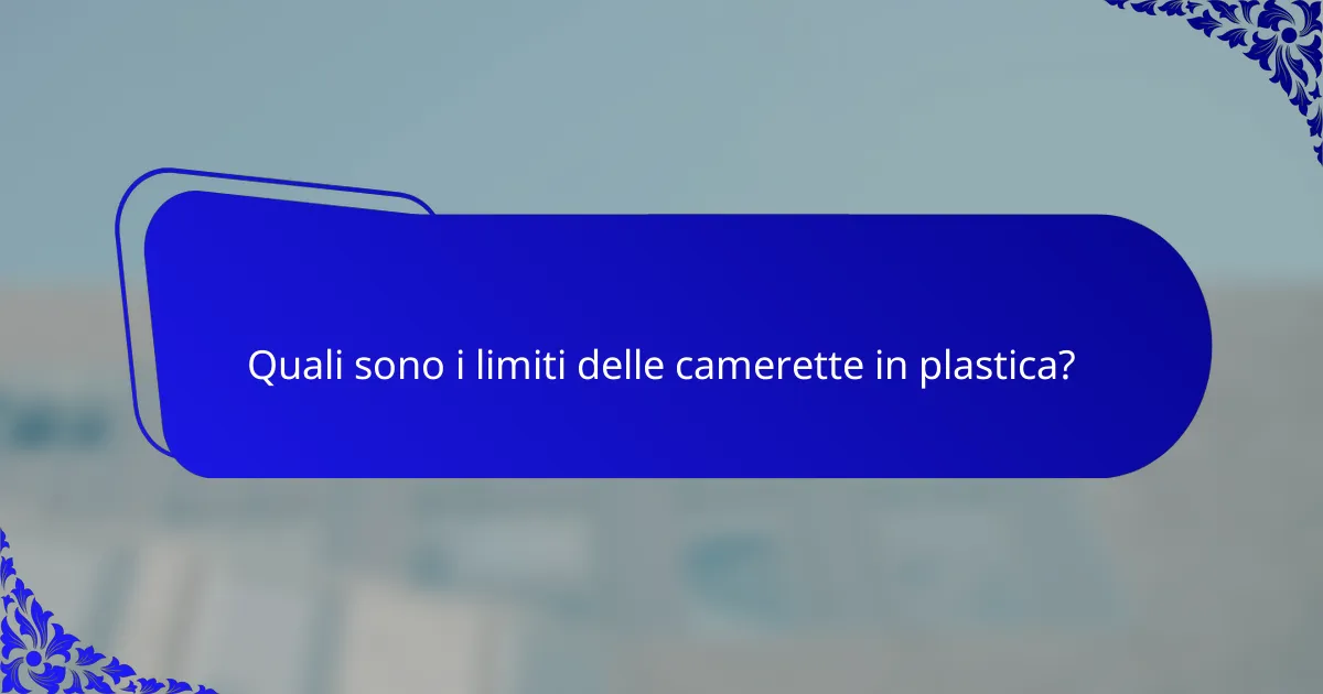 Quali sono i limiti delle camerette in plastica?