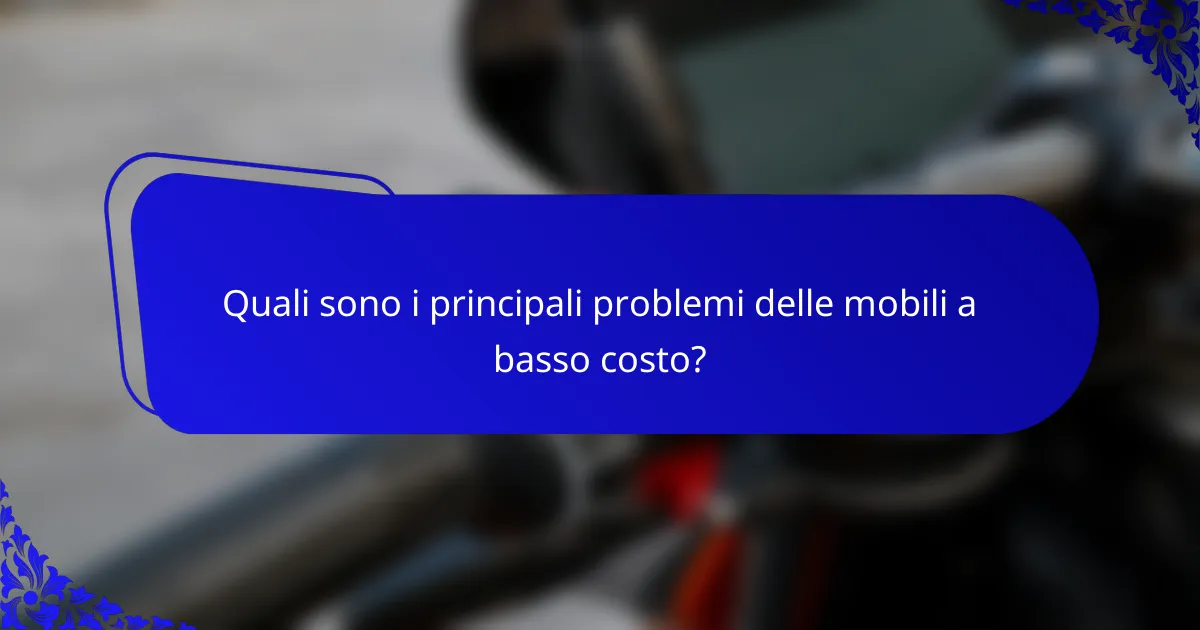 Quali sono i principali problemi delle mobili a basso costo?