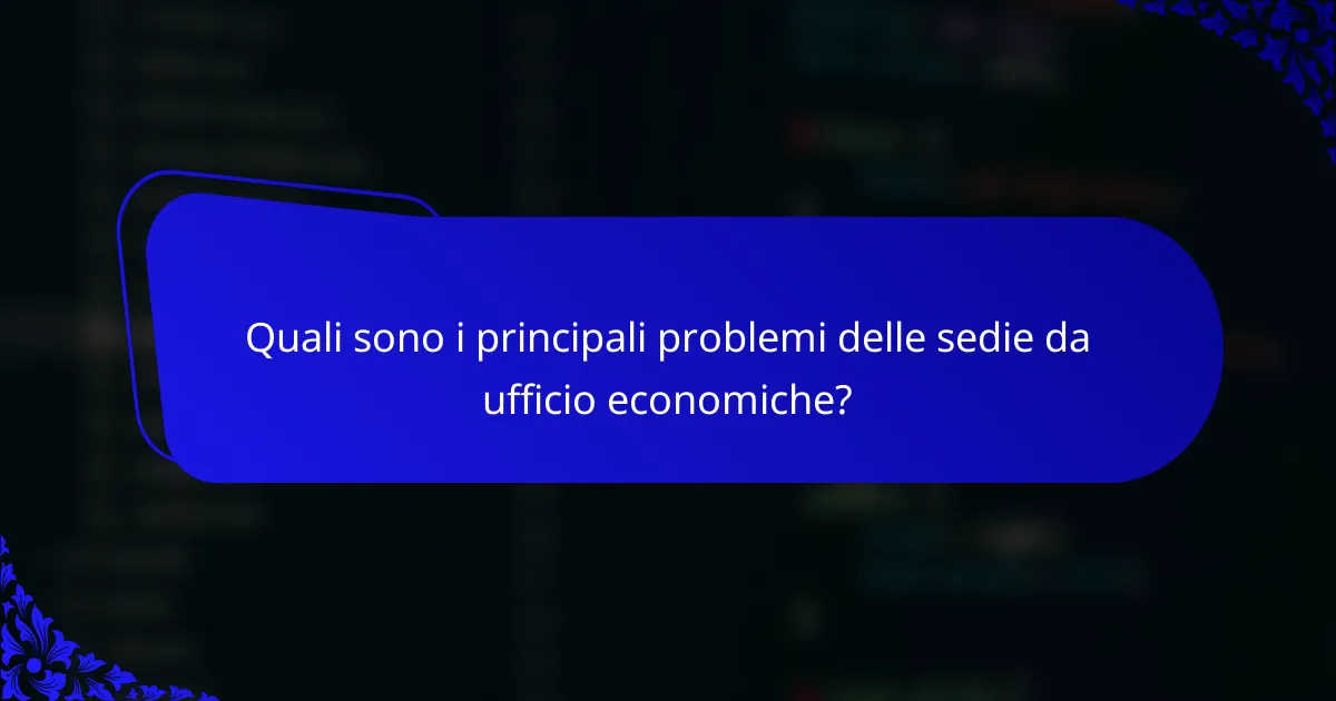 Quali sono i principali problemi delle sedie da ufficio economiche?