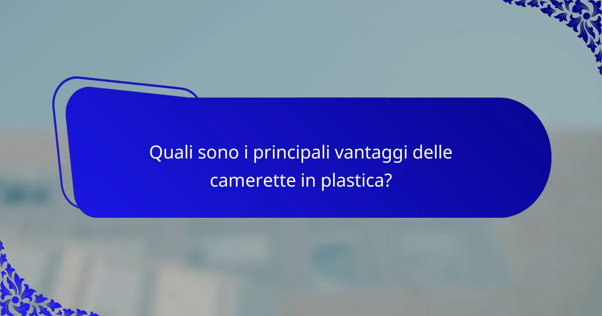 Quali sono i principali vantaggi delle camerette in plastica?