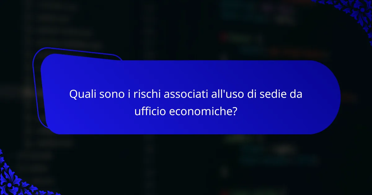 Quali sono i rischi associati all'uso di sedie da ufficio economiche?