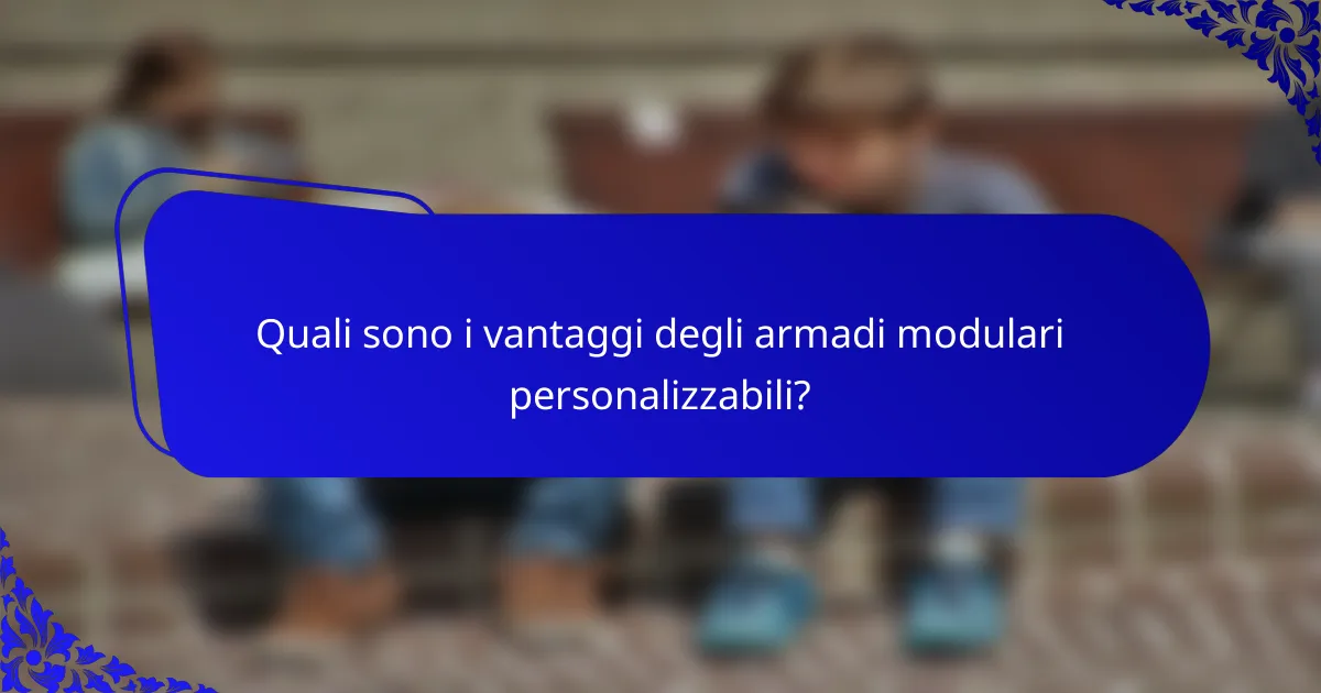 Quali sono i vantaggi degli armadi modulari personalizzabili?