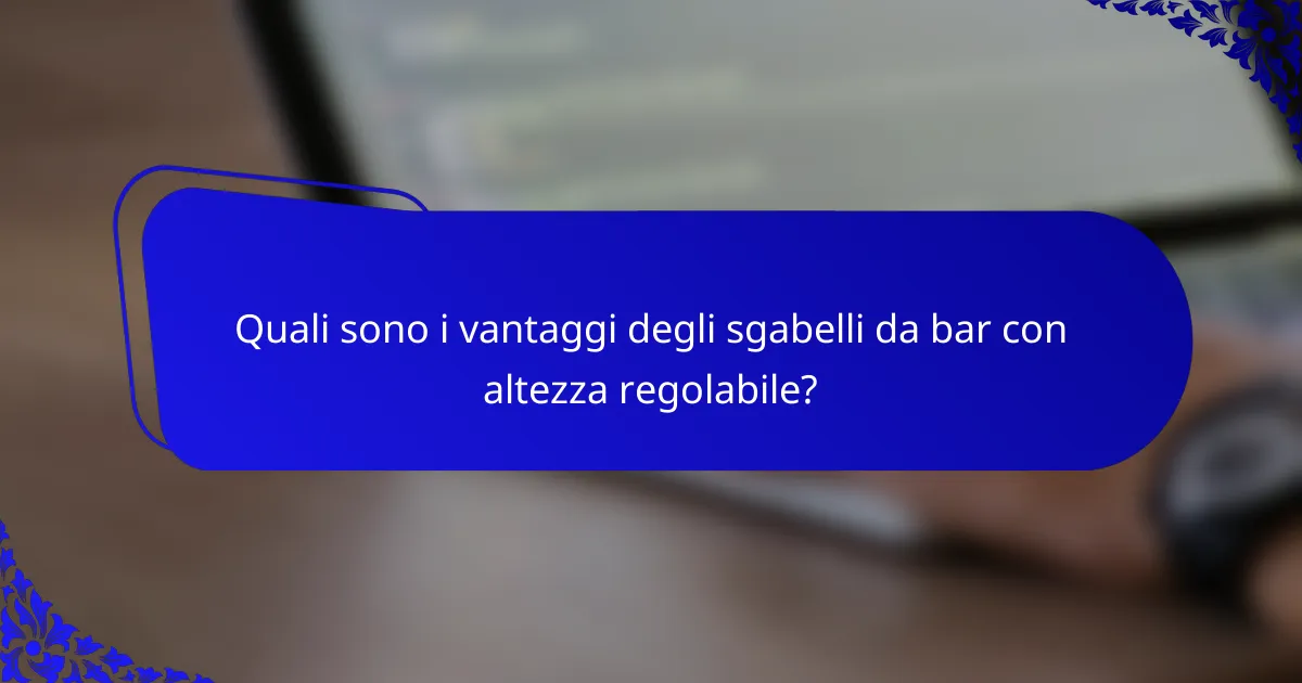 Quali sono i vantaggi degli sgabelli da bar con altezza regolabile?