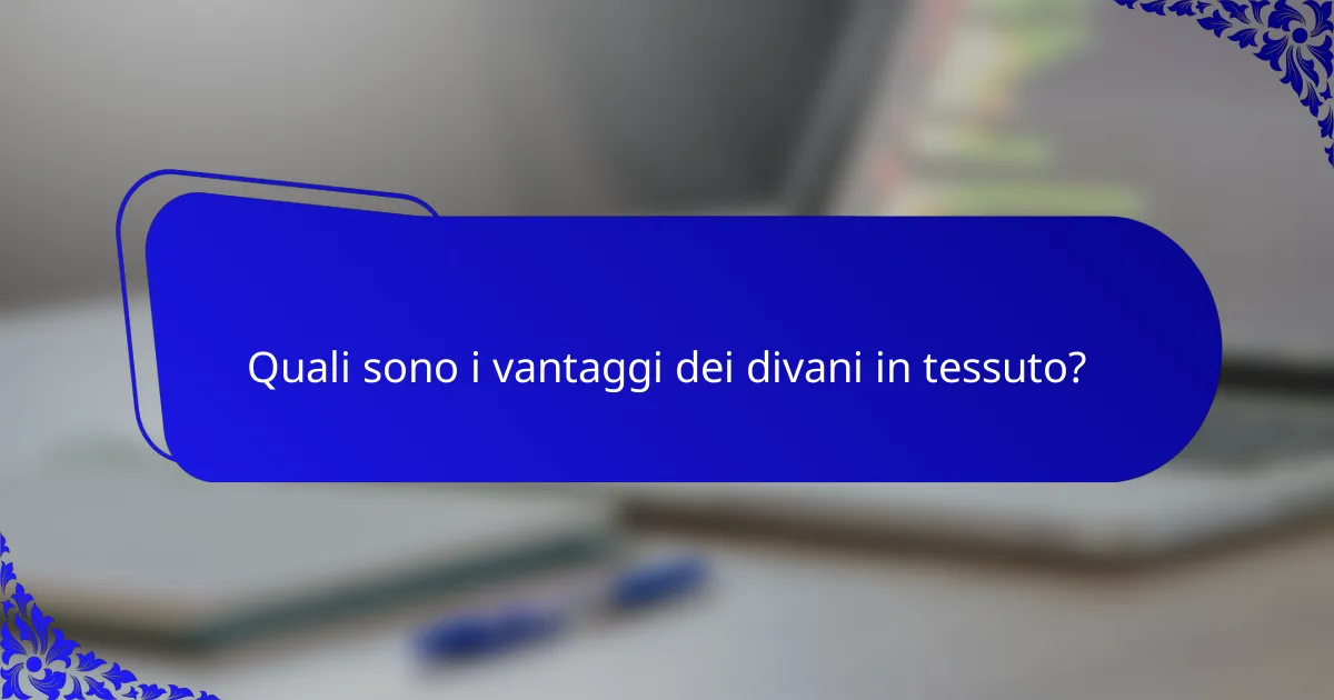 Quali sono i vantaggi dei divani in tessuto?