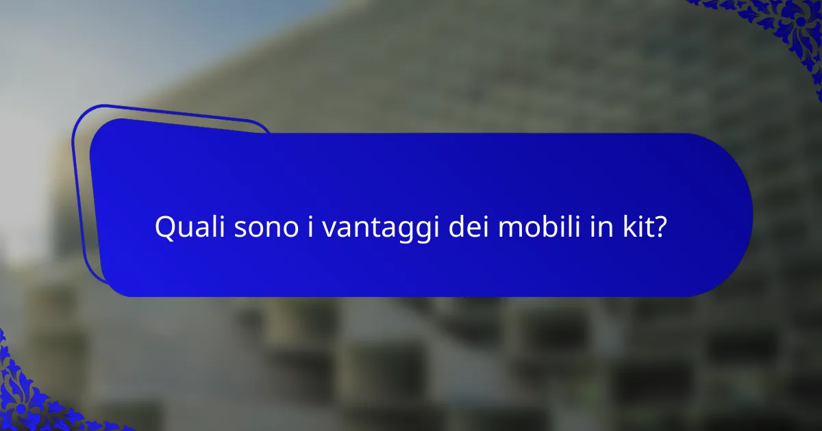 Quali sono i vantaggi dei mobili in kit?