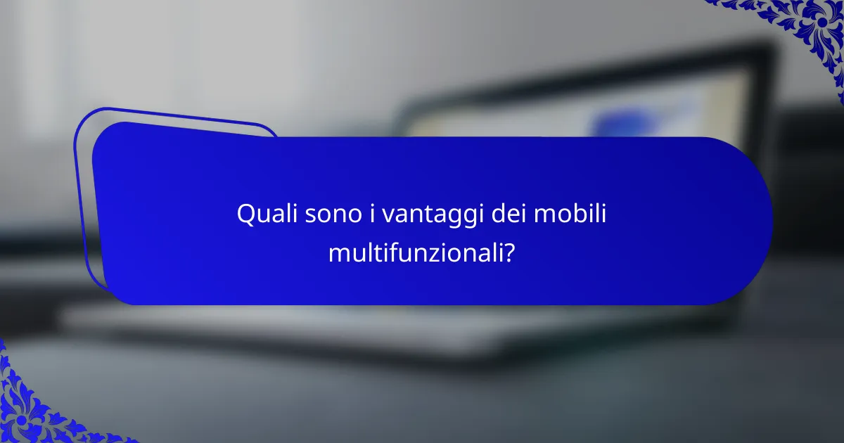 Quali sono i vantaggi dei mobili multifunzionali?