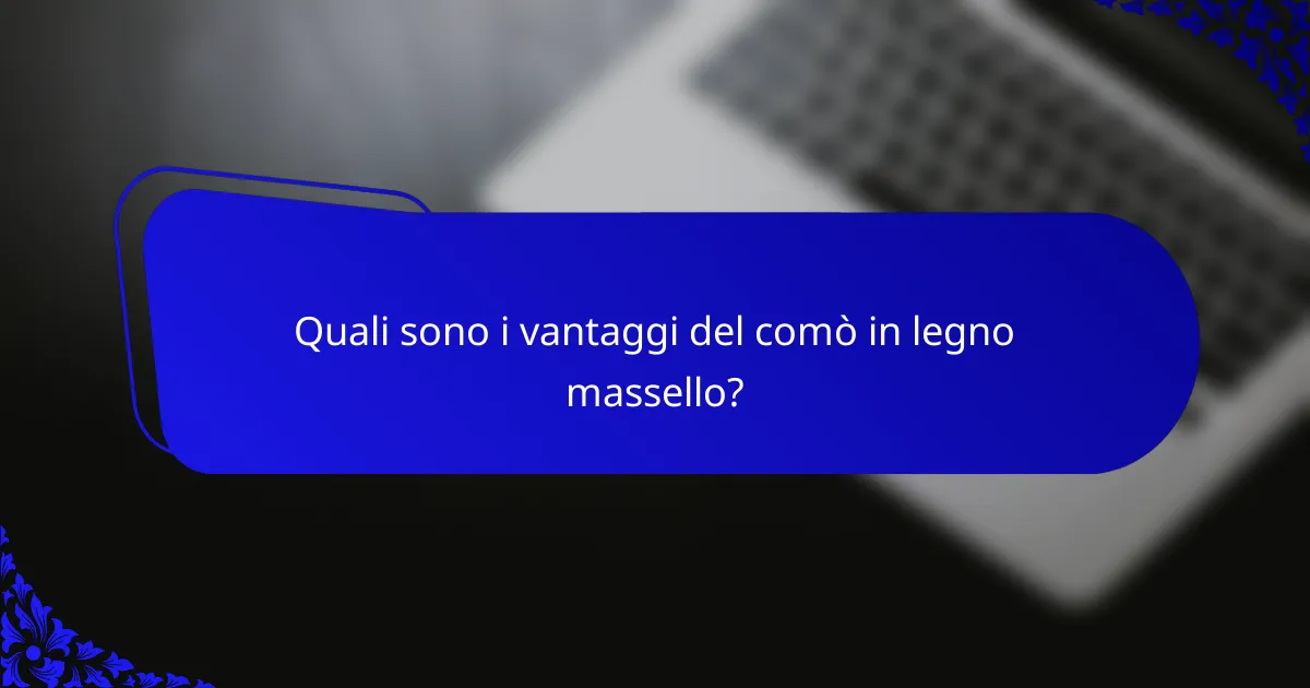 Quali sono i vantaggi del comò in legno massello?