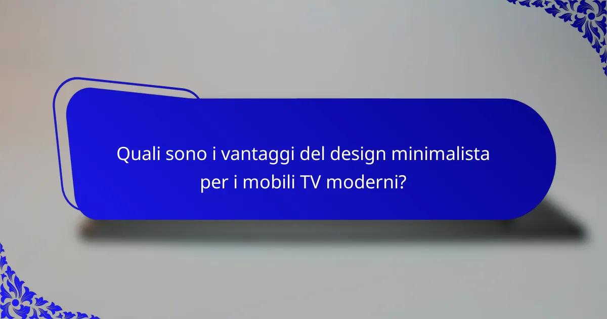 Quali sono i vantaggi del design minimalista per i mobili TV moderni?