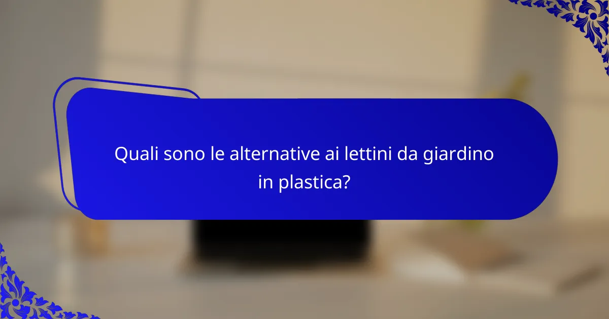 Quali sono le alternative ai lettini da giardino in plastica?