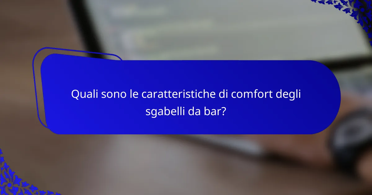 Quali sono le caratteristiche di comfort degli sgabelli da bar?