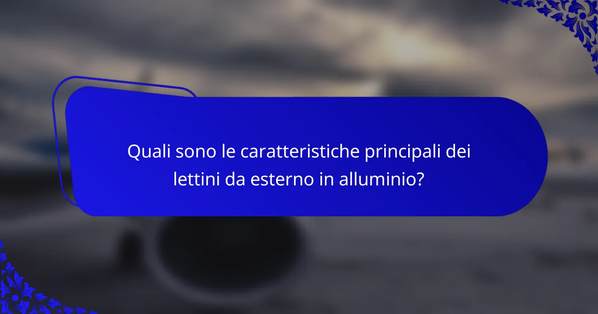 Quali sono le caratteristiche principali dei lettini da esterno in alluminio?