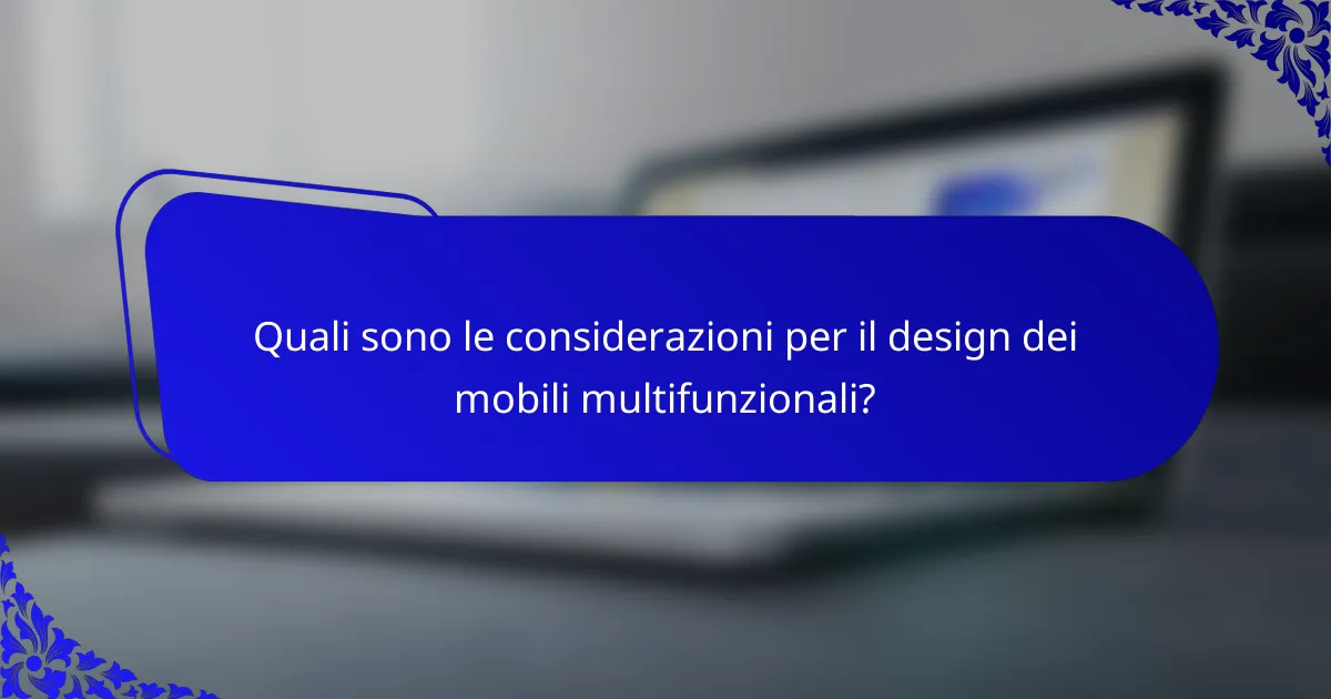 Quali sono le considerazioni per il design dei mobili multifunzionali?