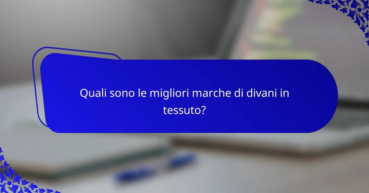Quali sono le migliori marche di divani in tessuto?