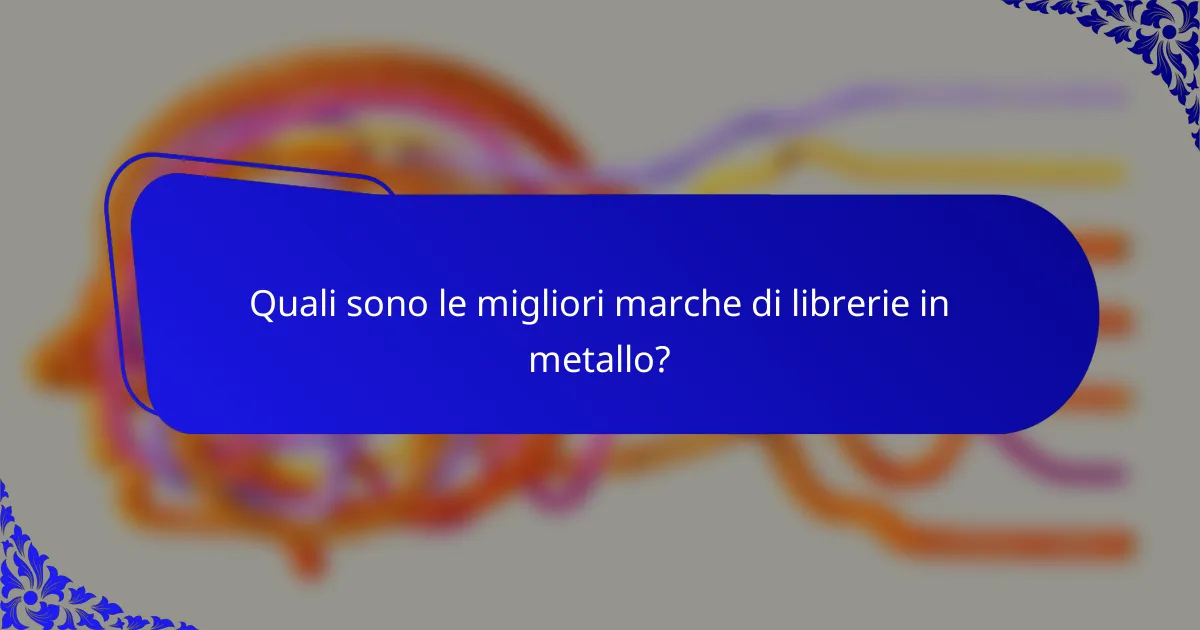 Quali sono le migliori marche di librerie in metallo?