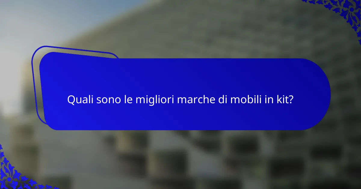 Quali sono le migliori marche di mobili in kit?