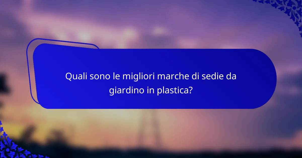Quali sono le migliori marche di sedie da giardino in plastica?