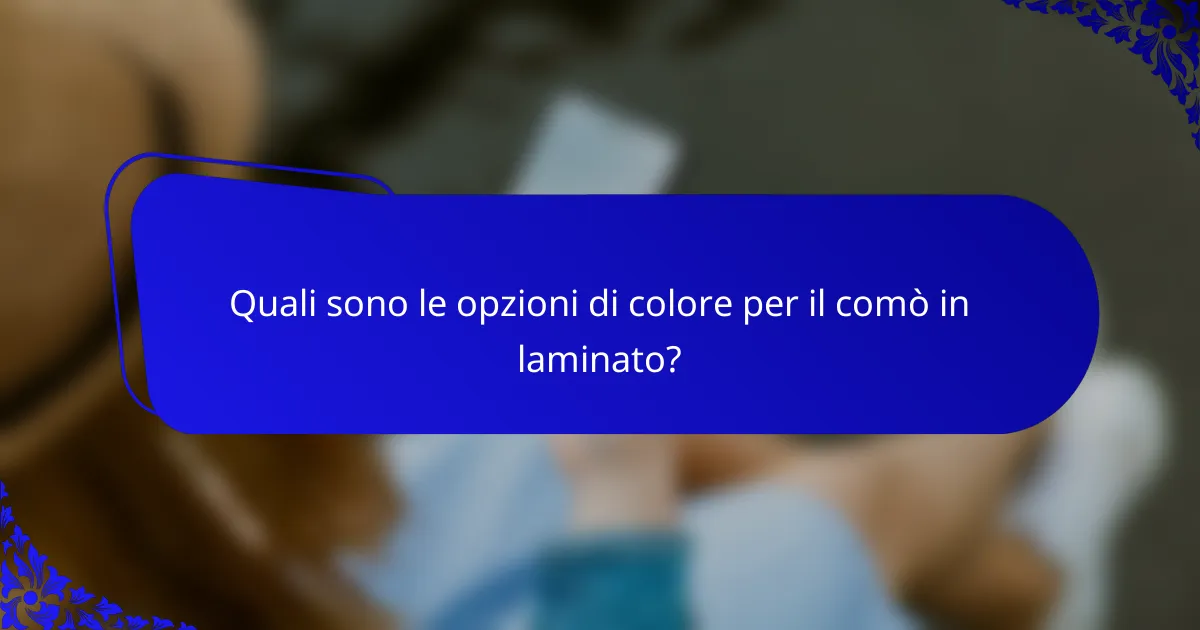 Quali sono le opzioni di colore per il comò in laminato?