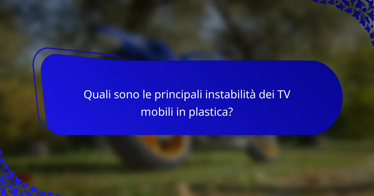 Quali sono le principali instabilità dei TV mobili in plastica?