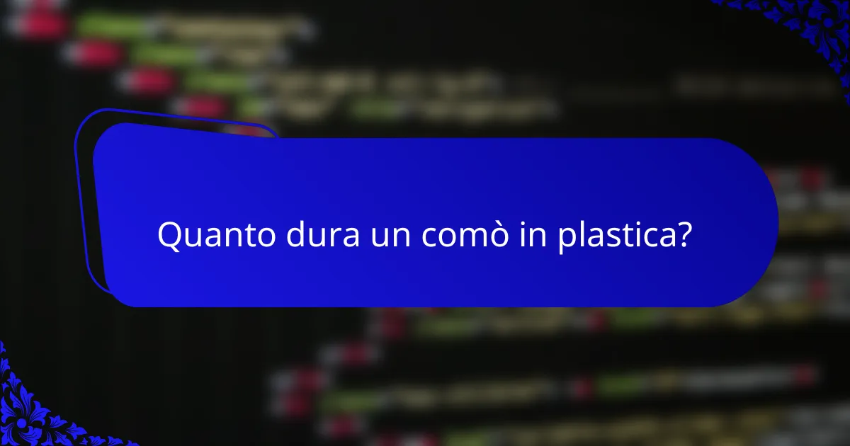 Quanto dura un comò in plastica?